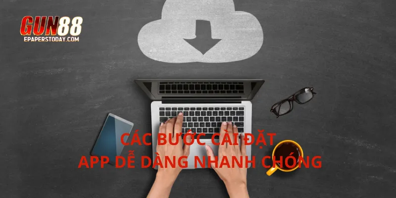 Các bước cài đặt app dễ dàng nhanh chóng