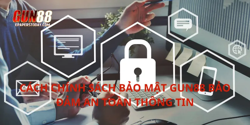 Cách chính sách bảo mật Gun88 bảo đảm an toàn thông tin