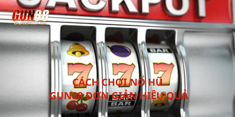 Cách chơi nổ hũ Gun88 đơn giản hiệu quả