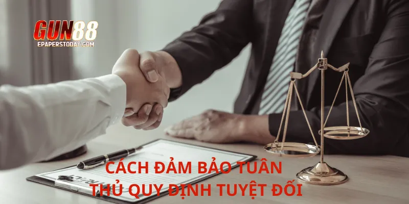 Cách đảm bảo tuân thủ quy định tuyệt đối