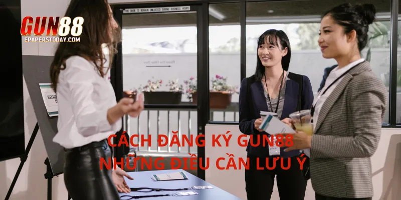 Cách đăng ký Gun88 những điều cần lưu ý