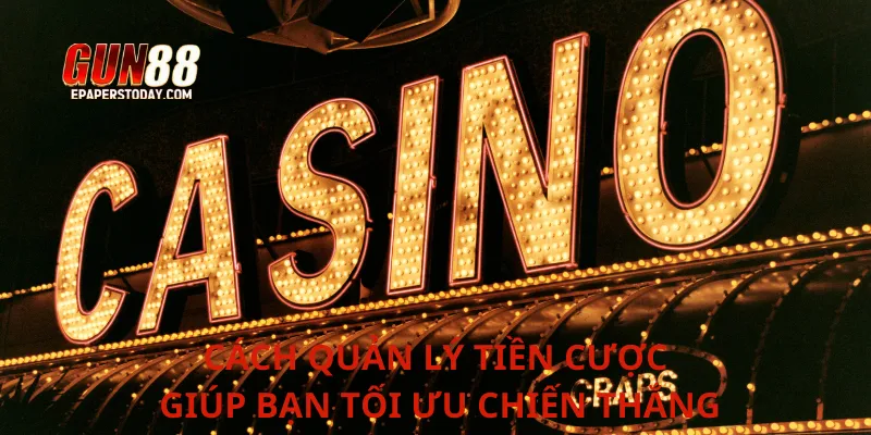 Cách quản lý tiền cược giúp bạn tối ưu chiến thắng