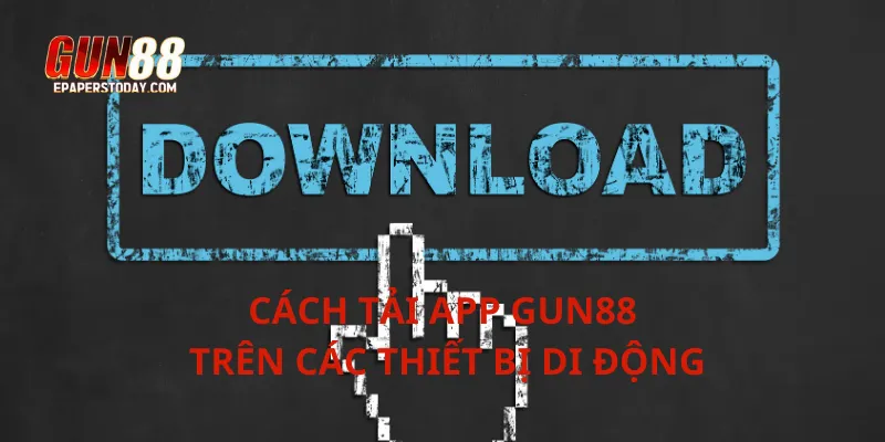 Cách tải app Gun88 trên các thiết bị di động