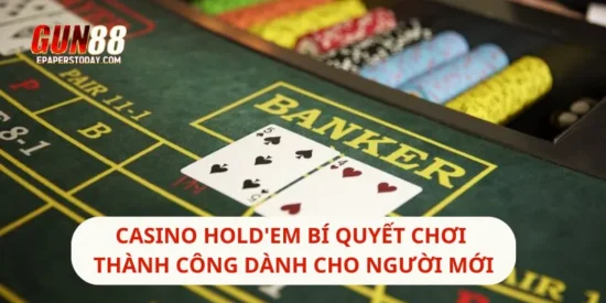 Casino Hold'em Bí Quyết Chơi Thành Công Dành Cho Người Mới