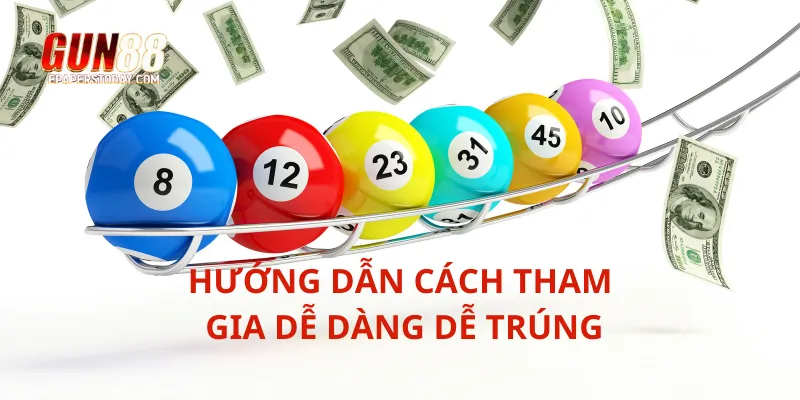 Hướng dẫn cách tham gia dễ dàng dễ trúng