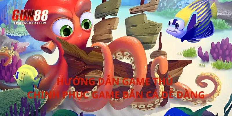 Hướng dẫn game thủ chinh phục game bắn cá dễ dàng