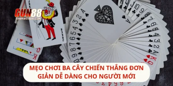 Mẹo Chơi Ba Cây Chiến Thắng Đơn Giản Dễ Dàng Cho Người Mới