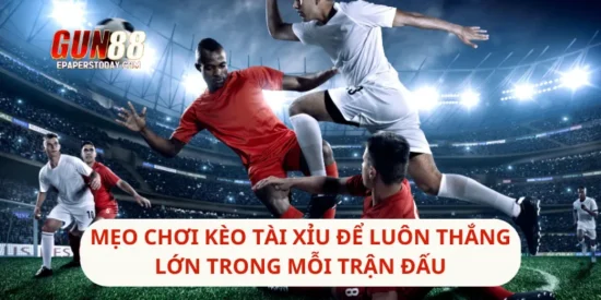 Mẹo Chơi Kèo Tài Xỉu Để Luôn Thắng Lớn Trong Mỗi Trận Đấu