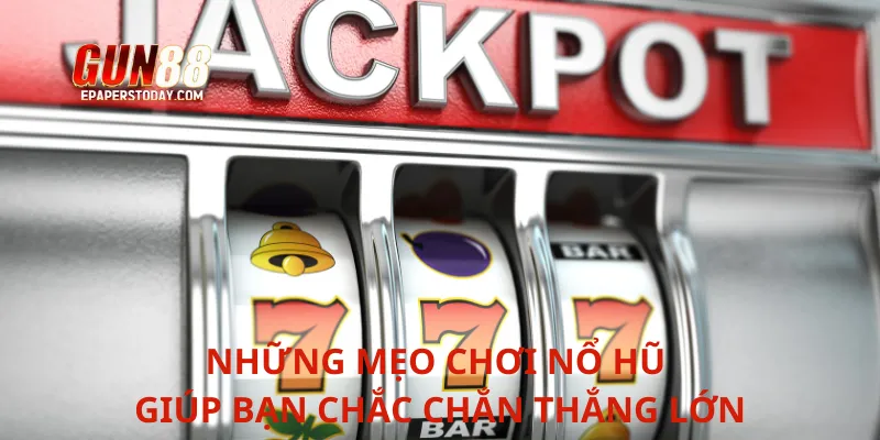 Những mẹo chơi nổ hũ giúp bạn chắc chắn thắng lớn