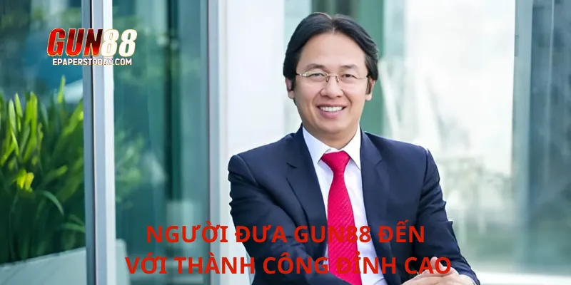 Người đưa Gun88 đến với thành công đỉnh cao