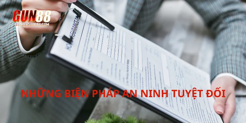 Những biện pháp an ninh tuyệt đối