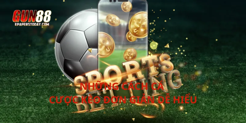 Những cách cá cược kèo đơn giản dễ hiểu