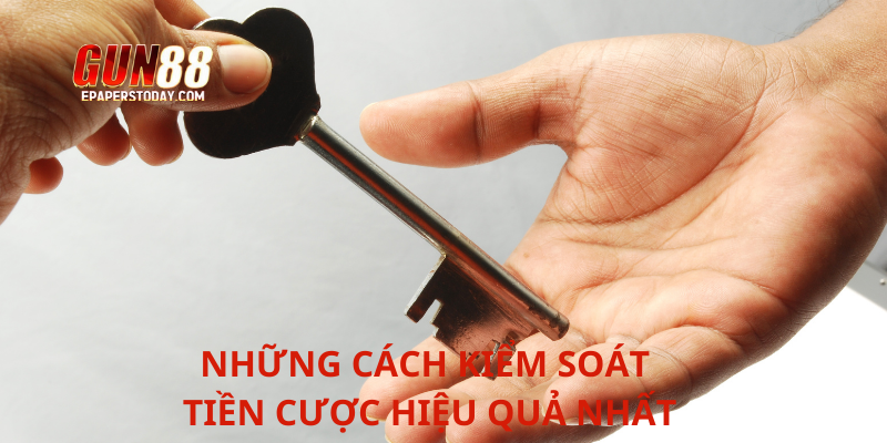 Những cách kiểm soát tiền cược hiệu quả nhất