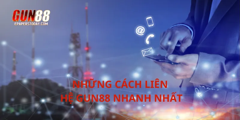 Những cách liên hệ Gun88 nhanh nhất
