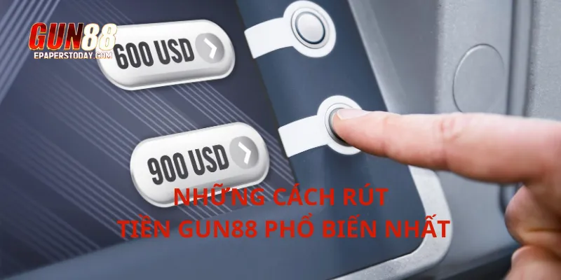 Những cách rút tiền Gun88 phổ biến nhất