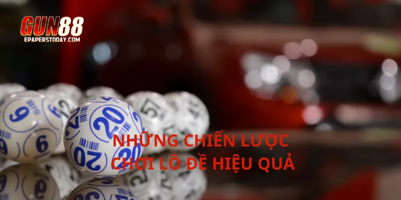 Những chiến lược chơi lô đề hiệu quả