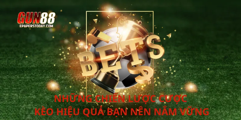 Những chiến lược cược kèo hiệu quả bạn nên nắm vững