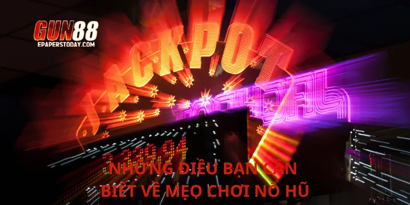 Những điều bạn cần biết về mẹo chơi nổ hũ