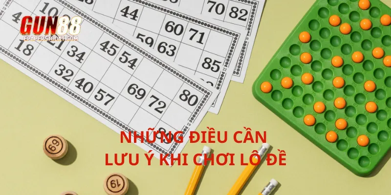 Những điều cần lưu ý khi chơi lô đề