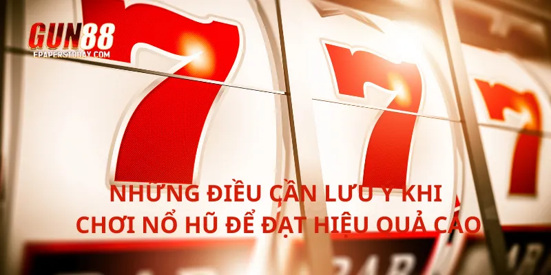 Những điều cần lưu ý khi chơi nổ hũ để đạt hiệu quả cao