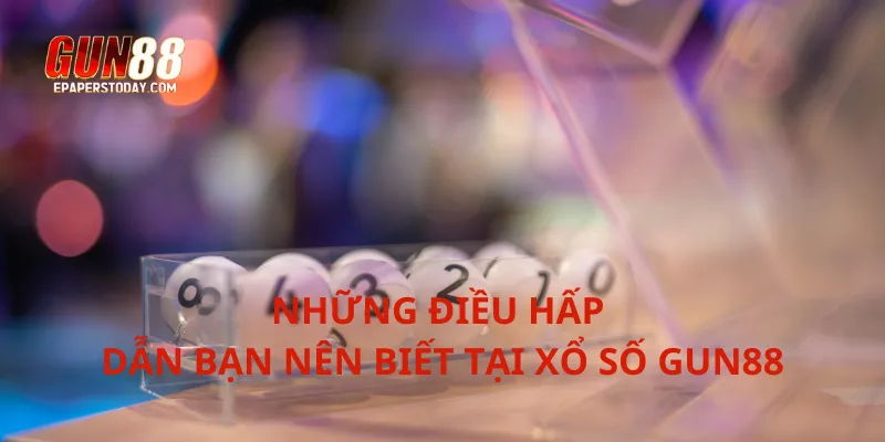 Những điều hấp dẫn bạn nên biết tại xổ số Gun88