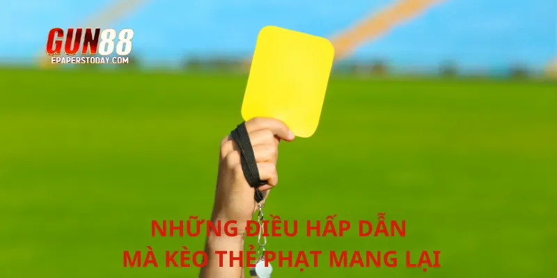 Những điều hấp dẫn mà kèo thẻ phạt mang lại