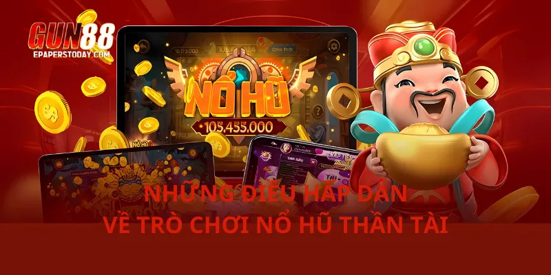 Những điều hấp dẫn về trò chơi nổ hũ thần tài 