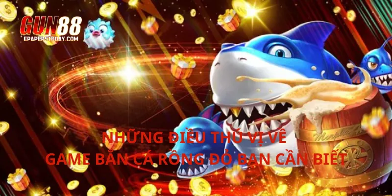 Những điều thú vị về game bắn cá rồng đỏ bạn cần biết