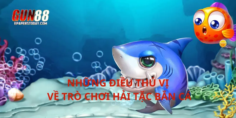 Những điều thú vị về trò chơi hải tặc bắn cá