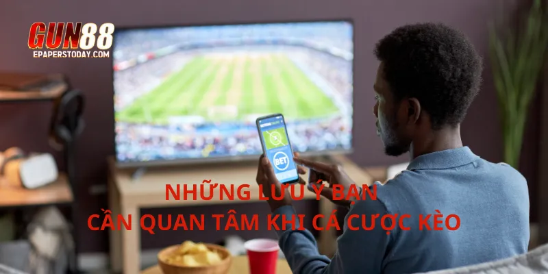 Những lưu ý bạn cần quan tâm khi cá cược kèo