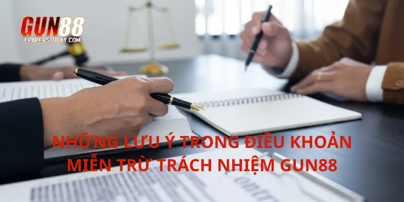 Những lưu ý trong điều khoản miễn trừ trách nhiệm Gun88