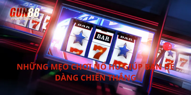 Những mẹo chơi nổ hũ giúp bạn dễ dàng chiến thắng