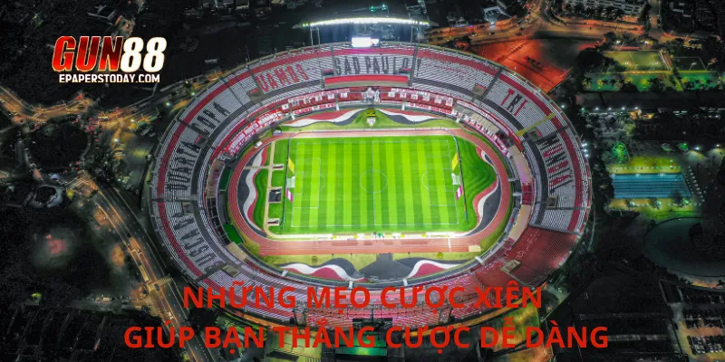 Những mẹo cược xiên giúp bạn thắng cược dễ dàng