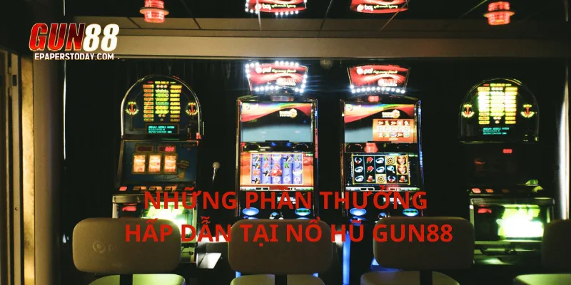 Những phần thưởng hấp dẫn tại nổ hũ Gun88
