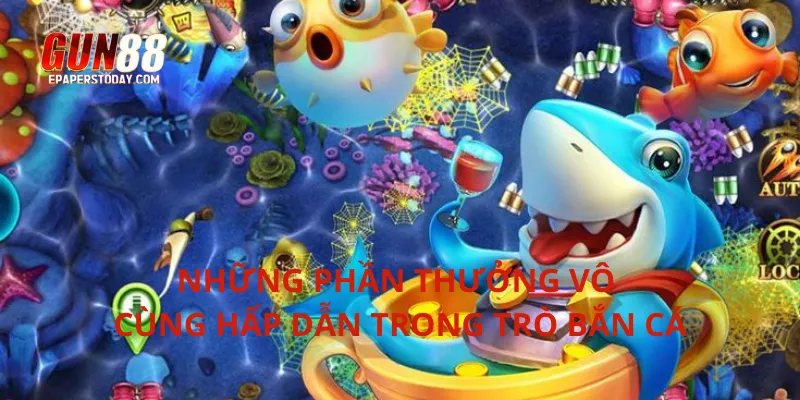 Những phần thưởng vô cùng hấp dẫn trong trò bắn cá