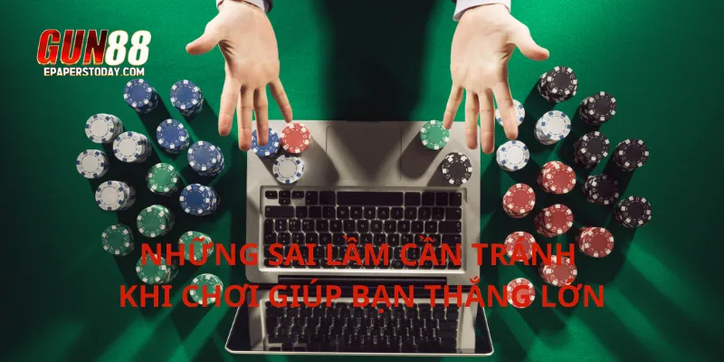 Những sai lầm cần tránh khi chơi giúp bạn thắng lớn