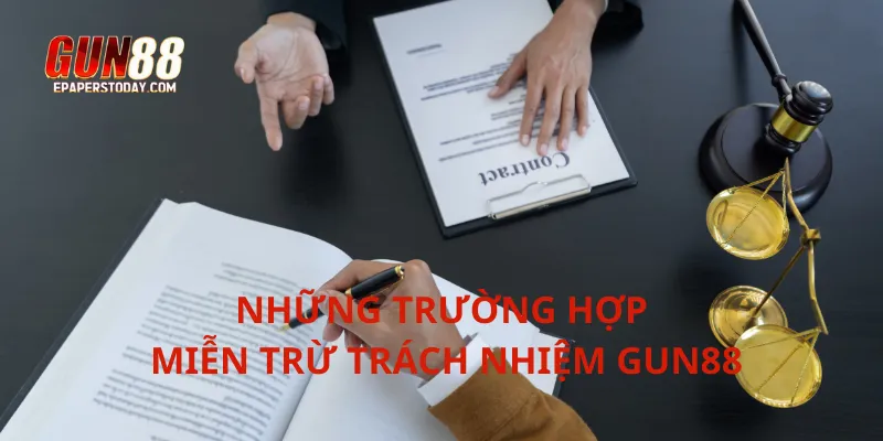 Những trường hợp miễn trừ trách nhiệm Gun88