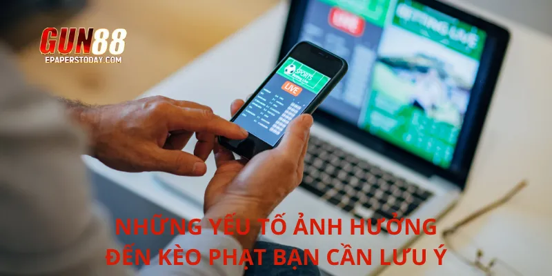 Những yếu tố ảnh hưởng đến kèo phạt bạn cần lưu ý