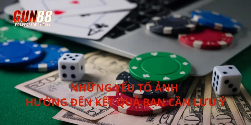 Những yếu tố ảnh hưởng đến kết quả bạn cần lưu ý