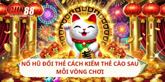 Nổ Hũ Đổi Thẻ Cách Kiếm Thẻ Cào Sau Mỗi Vòng Chơi
