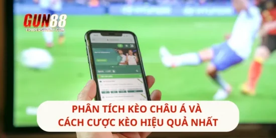 Phân Tích Kèo Châu Á Và Cách Cược Kèo Hiệu Quả Nhất