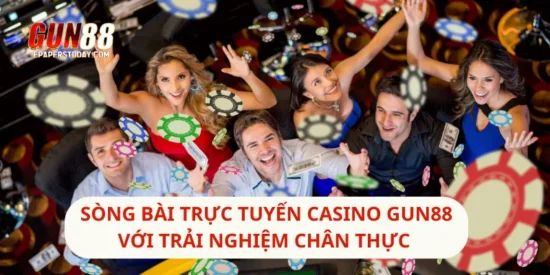 Sòng Bài Trực Tuyến Casino Gun88 Với Trải Nghiệm Chân Thực 